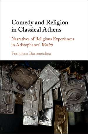 Comedy and Religion in Classical Athens: Narratives of Religious Experiences in Aristophanes' Wealth de Francisco Barrenechea