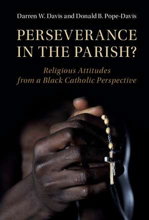 Perseverance in the Parish?: Religious Attitudes from a Black Catholic Perspective de Darren W. Davis