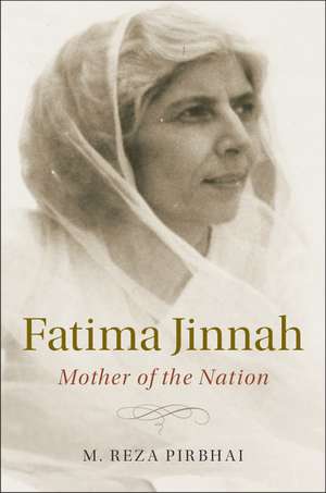 Fatima Jinnah: Mother of the Nation de M. Reza Pirbhai