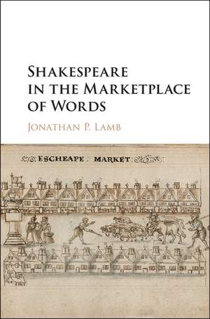 Shakespeare in the Marketplace of Words de Jonathan P. Lamb