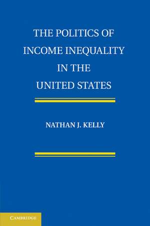 The Politics of Income Inequality in the United States de Nathan J. Kelly