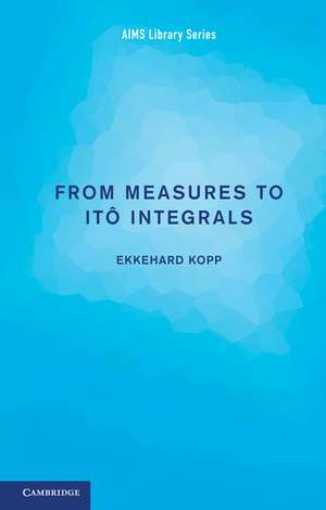 From Measures to Itô Integrals de Ekkehard Kopp