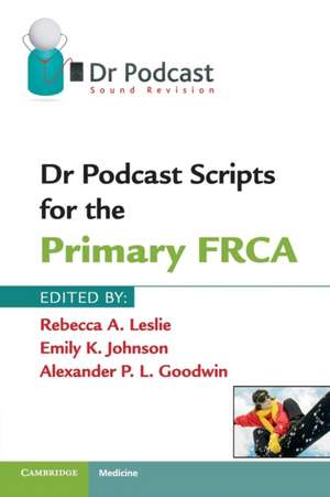 Dr Podcast Scripts for the Primary FRCA de Rebecca A. Leslie