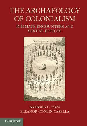 The Archaeology of Colonialism: Intimate Encounters and Sexual Effects de Barbara L. Voss