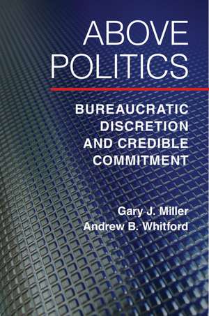 Above Politics: Bureaucratic Discretion and Credible Commitment de Gary J. Miller