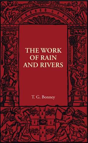 The Work of Rain and Rivers de T. G. Bonney