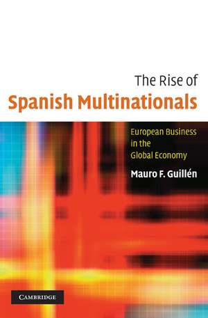 The Rise of Spanish Multinationals: European Business in the Global Economy de Mauro Guillén