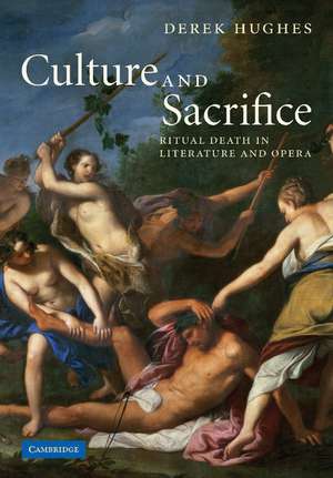 Culture and Sacrifice: Ritual Death in Literature and Opera de Derek Hughes