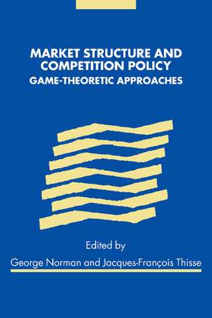 Market Structure and Competition Policy: Game-Theoretic Approaches de George Norman