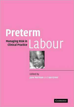 Preterm Labour: Managing Risk in Clinical Practice de Jane Norman