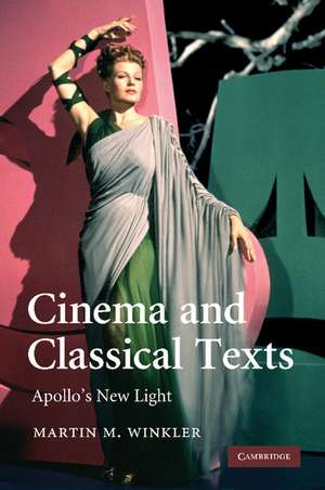 Cinema and Classical Texts: Apollo's New Light de Martin M. Winkler