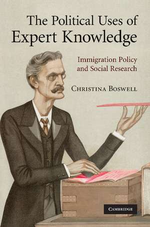 The Political Uses of Expert Knowledge: Immigration Policy and Social Research de Christina Boswell