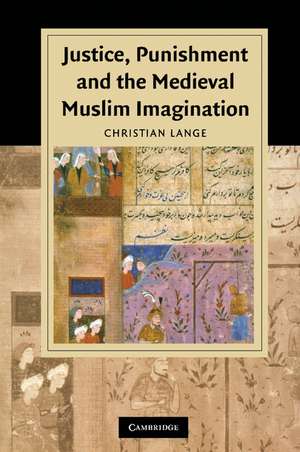 Justice, Punishment and the Medieval Muslim Imagination de Christian Lange