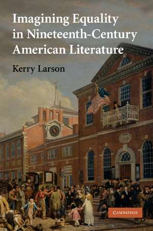 Imagining Equality in Nineteenth-Century American Literature de Kerry Larson