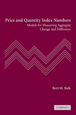 Price and Quantity Index Numbers: Models for Measuring Aggregate Change and Difference de Bert M. Balk