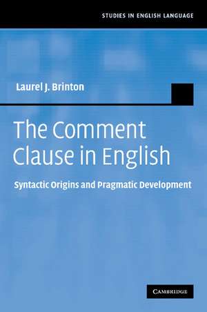 The Comment Clause in English: Syntactic Origins and Pragmatic Development de Laurel J. Brinton