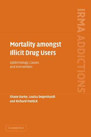 Mortality amongst Illicit Drug Users: Epidemiology, Causes and Intervention de Shane Darke