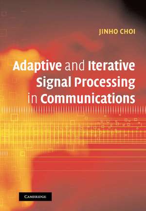 Adaptive and Iterative Signal Processing in Communications de Jinho Choi