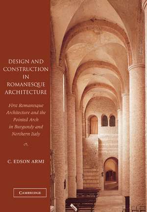 Design and Construction in Romanesque Architecture: First Romanesque Architecture and the Pointed Arch in Burgundy and Northern Italy de C. Edson Armi