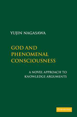 God and Phenomenal Consciousness: A Novel Approach to Knowledge Arguments de Yujin Nagasawa