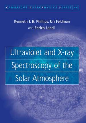 Ultraviolet and X-ray Spectroscopy of the Solar Atmosphere de Kenneth J. H. Phillips