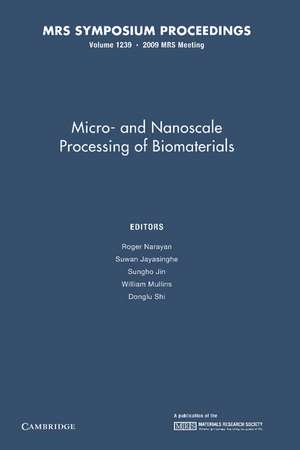 Micro-and Nanoscale Processing of Bomaterials: Volume 1239 de Roger Narayan