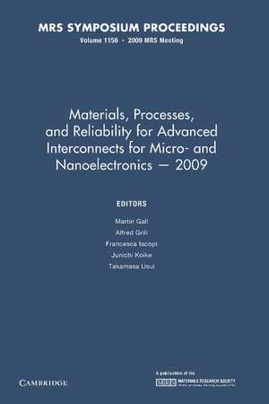 Materials, Processes and Reliability for Advanced Interconnects for Micro- and Nanoelectronics — 2009: Volume 1156 de Martin Gall