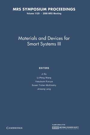 Materials and Devices for Smart Systems III: Volume 1129 de Ji Su