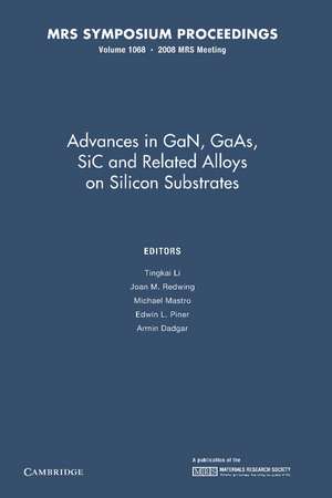 Advances in GaN, GaAs, SiC and Related Alloys on Silicon Substrates: Volume 1068 de Tingkai Li