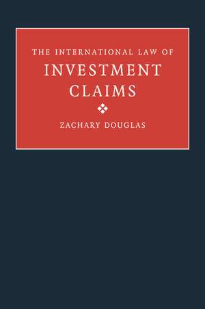 The International Law of Investment Claims de Zachary Douglas