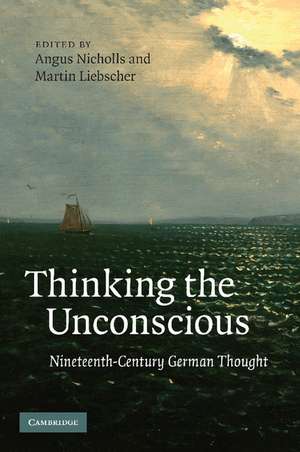 Thinking the Unconscious: Nineteenth-Century German Thought de Angus Nicholls