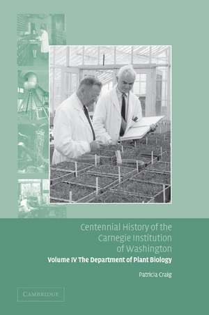 Centennial History of the Carnegie Institution of Washington: Volume 4, The Department of Plant Biology de Patricia Craig