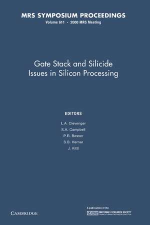 Gate Stack and Silicide Issues in Silicon Processing: Volume 611 de L. a. Clevenger