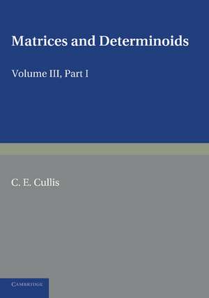 Matrices and Determiniods: Volume 3, Part 1 de C. E. Cullis