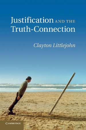 Justification and the Truth-Connection de Clayton Littlejohn