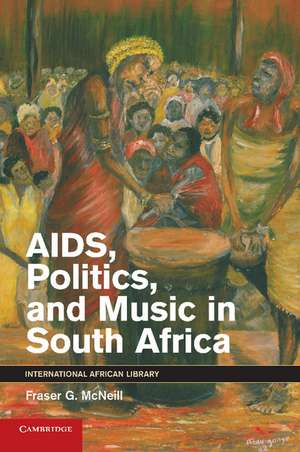 AIDS, Politics, and Music in South Africa de Fraser G. McNeill