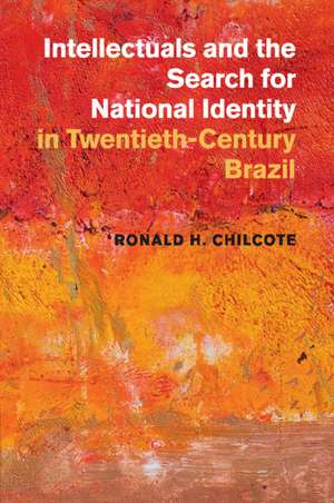 Intellectuals and the Search for National Identity in Twentieth-Century Brazil de Ronald H. Chilcote