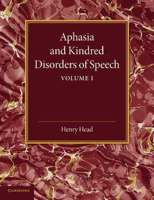 Aphasia and Kindred Disorders of Speech: Volume 1 de Henry Head