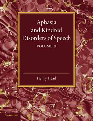 Aphasia and Kindred Disorders of Speech: Volume 2 de Henry Head