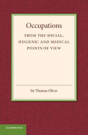 Occupations: From the Social, Hygenic and Medical Points of View de Thomas Oliver