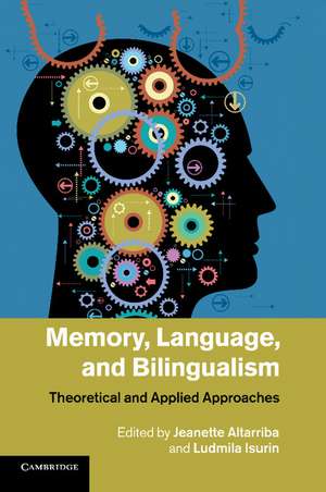 Memory, Language, and Bilingualism: Theoretical and Applied Approaches de Jeanette Altarriba