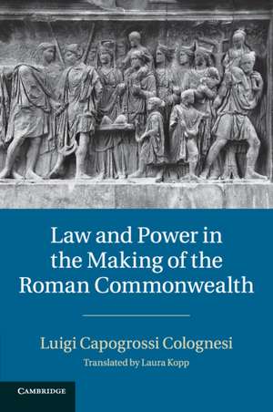 Law and Power in the Making of the Roman Commonwealth de Luigi Capogrossi Colognesi