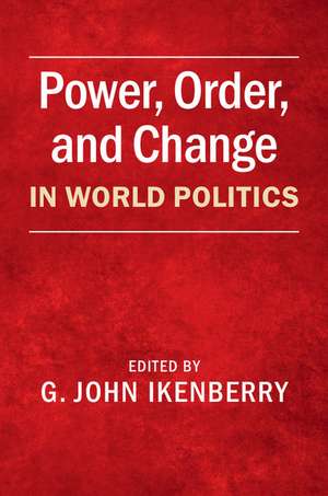 Power, Order, and Change in World Politics de G. John Ikenberry