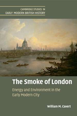 The Smoke of London: Energy and Environment in the Early Modern City de William M. Cavert