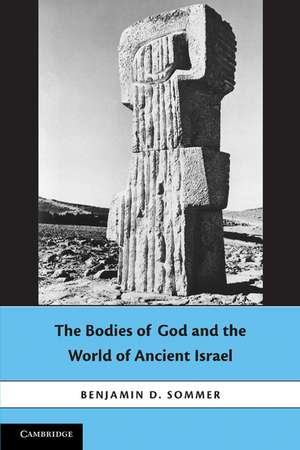 The Bodies of God and the World of Ancient Israel de Benjamin D. Sommer