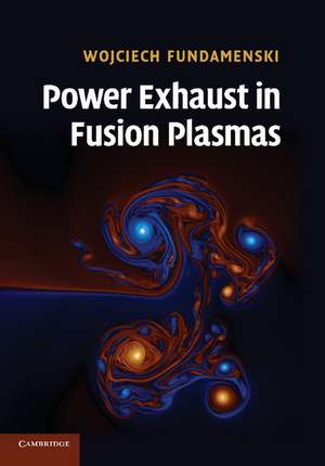 Power Exhaust in Fusion Plasmas de Wojciech Fundamenski