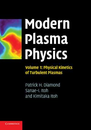 Modern Plasma Physics: Volume 1, Physical Kinetics of Turbulent Plasmas de Patrick H. Diamond