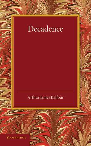 Decadence: Henry Sidgwick Memorial Lecture 1908 de Arthur James Balfour