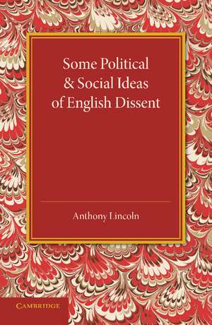 Some Political and Social Ideas of English Dissent 1763–1800 de Anthony Lincoln