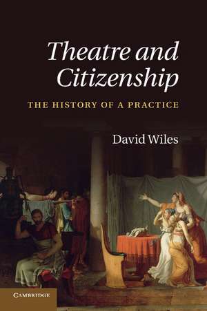 Theatre and Citizenship: The History of a Practice de David Wiles